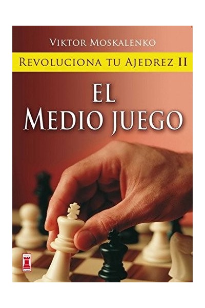 REVOLUCIONA TU AJEDREZ II. EL MEDIO JUEGO.